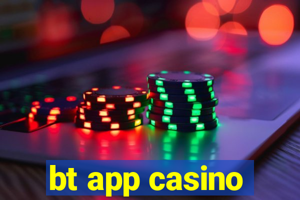 bt app casino